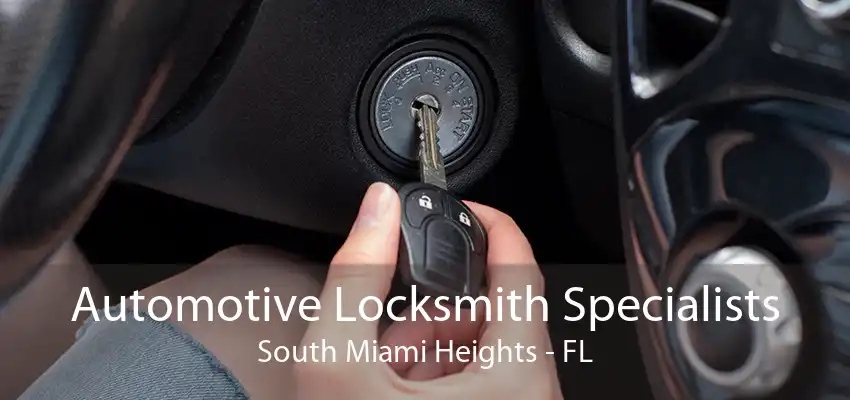 Automotive Locksmith Specialists South Miami Heights - FL