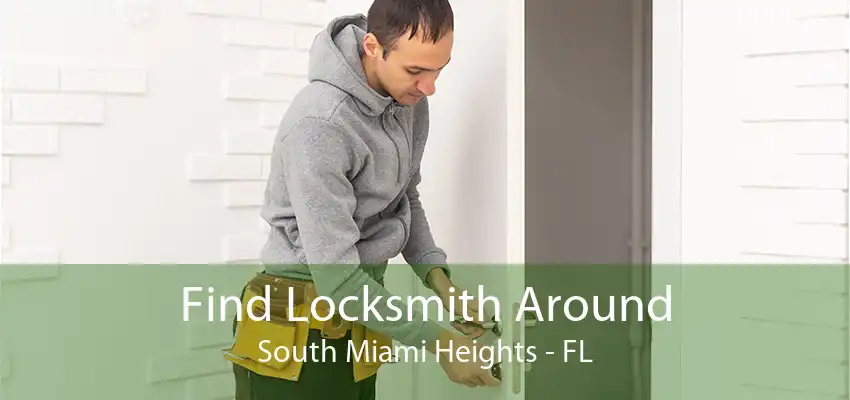 Find Locksmith Around South Miami Heights - FL