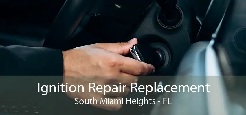 Ignition Repair Replacement South Miami Heights - FL