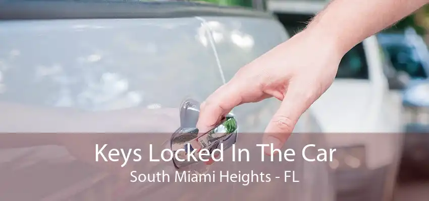 Keys Locked In The Car South Miami Heights - FL