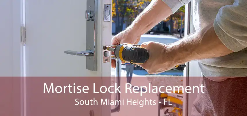 Mortise Lock Replacement South Miami Heights - FL